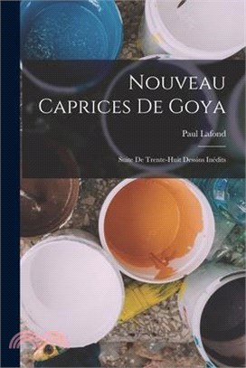 Nouveau Caprices De Goya: Suite De Trente-Huit Dessins Inédits