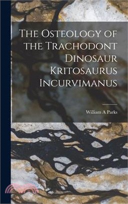 The Osteology of the Trachodont Dinosaur Kritosaurus Incurvimanus