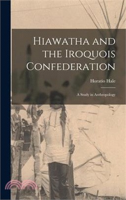 Hiawatha and the Iroquois Confederation: A Study in Anthropology