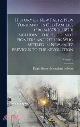 History of New Paltz, New York and its old Families (from 1678 to 1820) Including the Huguenot Pioneers and Others who Settled in New Paltz Previous t