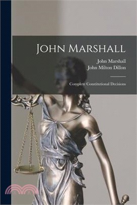 John Marshall: Complete Constitutional Decisions