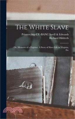 The White Slave: Or, Memoirs of a Fugitive. A Story of Slave Life in Virginia, Etc