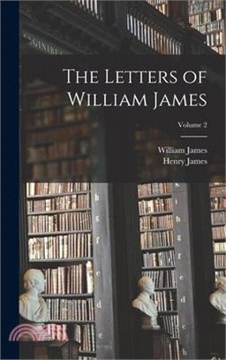 The Letters of William James; Volume 2