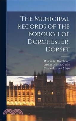 The Municipal Records of the Borough of Dorchester, Dorset