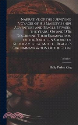 Narrative of the Surveying Voyages of His Majesty's Ships Adventure and Beagle Between the Years 1826 and 1836, Describing Their Examination of the So