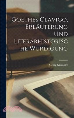 Goethes Clavigo, Erläuterung und literarhistorische Würdigung