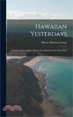 Hawaiian Yesterdays: Chapters From A Boy's Life In The Islands In The Early Days