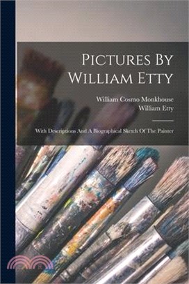 Pictures By William Etty: With Descriptions And A Biographical Sketch Of The Painter