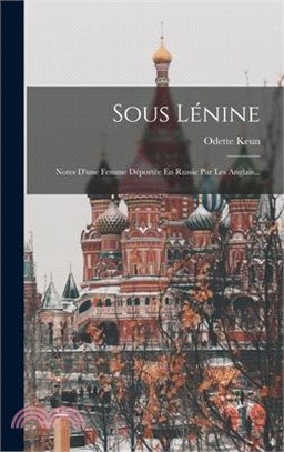 Sous Lénine: Notes D'une Femme Déportée En Russie Par Les Anglais...