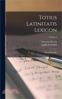 Totius Latinitatis Lexicon: Opera Et Studio; Volume 5