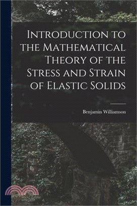 Introduction to the Mathematical Theory of the Stress and Strain of Elastic Solids