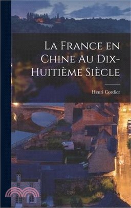 La France en Chine au Dix-Huitième Siècle