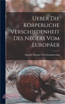 Ueber Die Körperliche Verschiedenheit Des Negers Vom Europäer