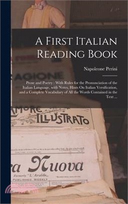 A First Italian Reading Book: Prose and Poetry: With Rules for the Pronunciation of the Italian Language, with Notes, Hints On Italian Versification