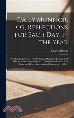 Daily Monitor, Or, Reflections for Each Day in the Year: Containing Inferences From Christian Doctrines, Ecclesiastical History, Sacred Biography, &c.