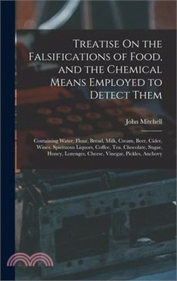 Treatise On the Falsifications of Food, and the Chemical Means Employed to Detect Them: Containing Water, Flour, Bread, Milk, Cream, Beer, Cider, Wine