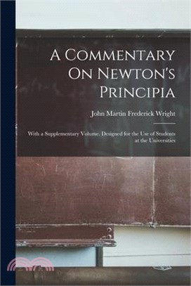 A Commentary On Newton's Principia: With a Supplementary Volume. Designed for the Use of Students at the Universities