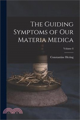 The Guiding Symptoms of Our Materia Medica; Volume 8