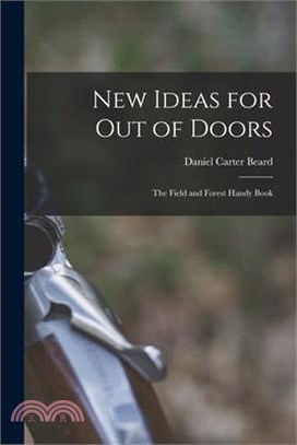 New Ideas for Out of Doors: The Field and Forest Handy Book