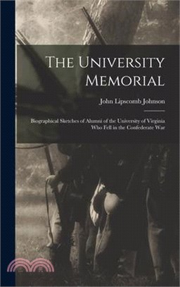 The University Memorial; Biographical Sketches of Alumni of the University of Virginia who Fell in the Confederate War