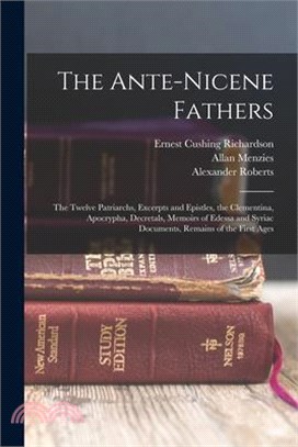 The Ante-Nicene Fathers: The Twelve Patriarchs, Excerpts and Epistles, the Clementina, Apocrypha, Decretals, Memoirs of Edessa and Syriac Docum
