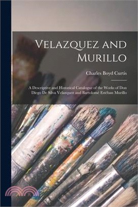 Velazquez and Murillo: A Descriptive and Historical Catalogue of the Works of Don Diego de Silva Velazquez and Bartolomé Estéban Murillo