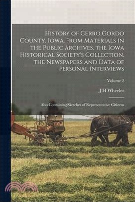 History of Cerro Gordo County, Iowa. From Materials in the Public Archives, the Iowa Historical Society's Collection, the Newspapers and Data of Perso