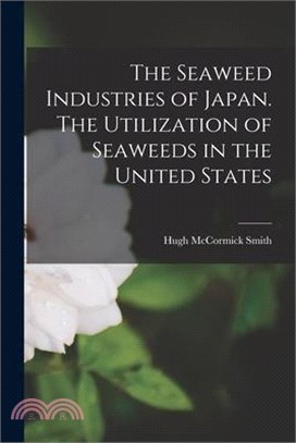 The Seaweed Industries of Japan. The Utilization of Seaweeds in the United States