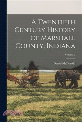 A Twentieth Century History of Marshall County, Indiana; Volume 2