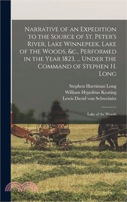 Narrative of an Expedition to the Source of St. Peter's River, Lake Winnepeek, Lake of the Woods, &c., Performed in the Year 1823, ... Under the Comma