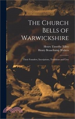 The Church Bells of Warwickshire; Their Founders, Inscriptions, Traditions and Uses