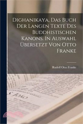 Dighanikaya, das Buch der langen Texte des buddhistischen Kanons. In Auswahl übersetzt von Otto Franke