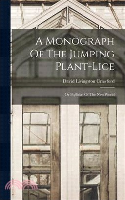 A Monograph Of The Jumping Plant-lice: Or Psyllidæ, Of The New World