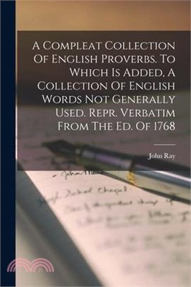 A Compleat Collection Of English Proverbs. To Which Is Added, A Collection Of English Words Not Generally Used. Repr. Verbatim From The Ed. Of 1768