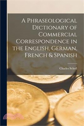 A Phraseological Dictionary of Commercial Correspondence in the English, German, French & Spanish