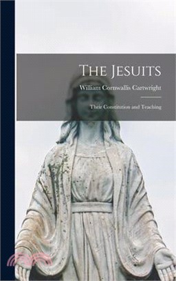 The Jesuits: Their Constitution and Teaching