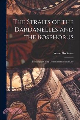 The Straits of the Dardanelles and the Bosphorus: The Right of Way Under International Law
