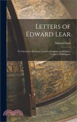 Letters of Edward Lear: To Chichester Fortescue, Lord Carlingford, and Frances Countess Waldegrave