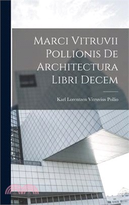 Marci Vitruvii Pollionis De Architectura Libri Decem