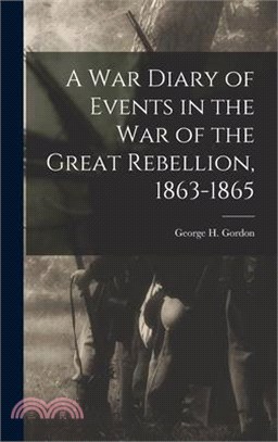 A War Diary of Events in the War of the Great Rebellion, 1863-1865