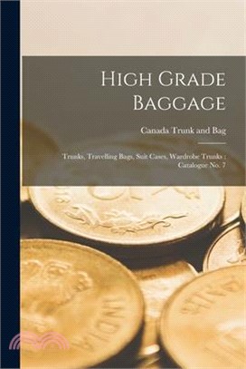 High Grade Baggage: Trunks, Travelling Bags, Suit Cases, Wardrobe Trunks: Catalogue no. 7
