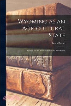 Wyoming as an Agricultural State; Address on the Reclamationof the Arid Lands