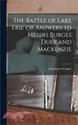 The Battle of Lake Erie or Answers to Messrs Burges Duer and Mackenzie