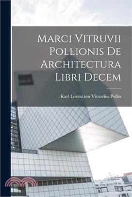 Marci Vitruvii Pollionis De Architectura Libri Decem