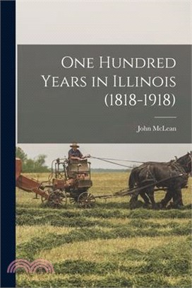 One Hundred Years in Illinois (1818-1918)