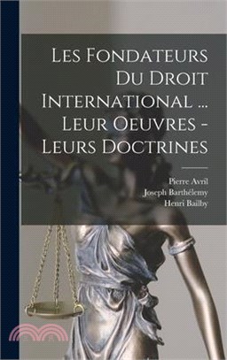 Les fondateurs du droit international ... leur oeuvres - leurs doctrines