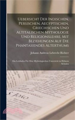 Uebersicht Der Indischen, Persischen, Aegyptischen, Griechischen Und Altitalischen Mythologie Und Religionslehre, Mit Beziehungen Auf Die Phantasiende