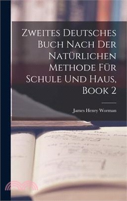 Zweites Deutsches Buch Nach Der Natürlichen Methode Für Schule Und Haus, Book 2