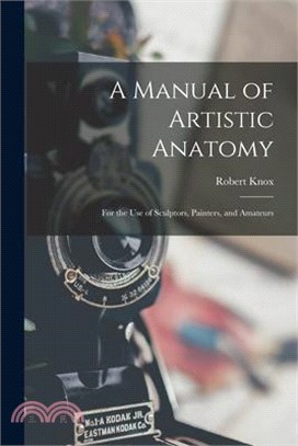 A Manual of Artistic Anatomy: For the Use of Sculptors, Painters, and Amateurs