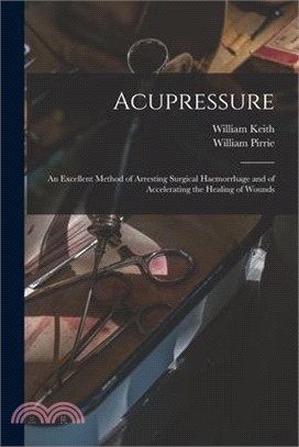 Acupressure: An Excellent Method of Arresting Surgical Haemorrhage and of Accelerating the Healing of Wounds